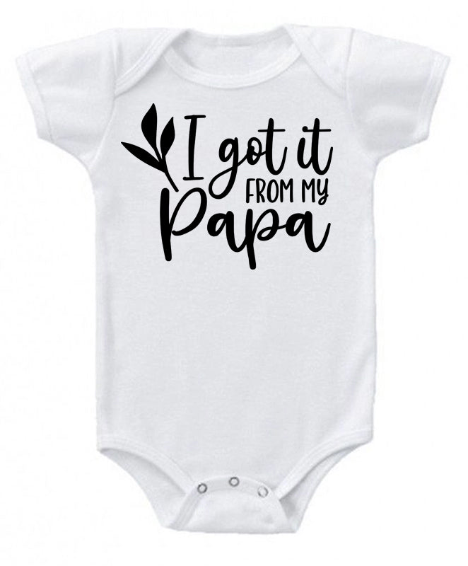 I got it from my Papa- baby bodysuit