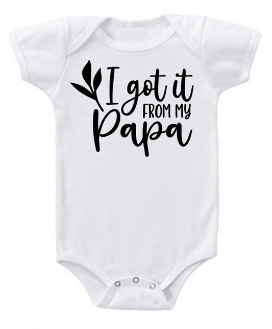 I got it from my Papa- baby bodysuit