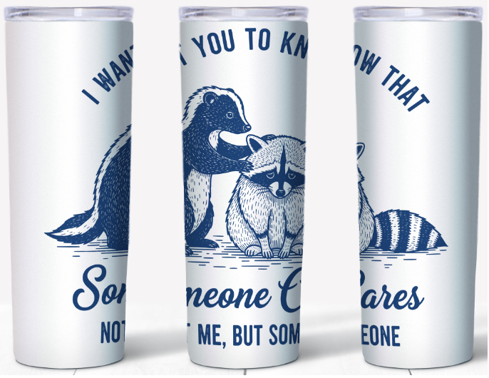 I Want You To Know That Someone Cares Skunk Raccoon 20oz Tumbler | Johanna Lesley Creations