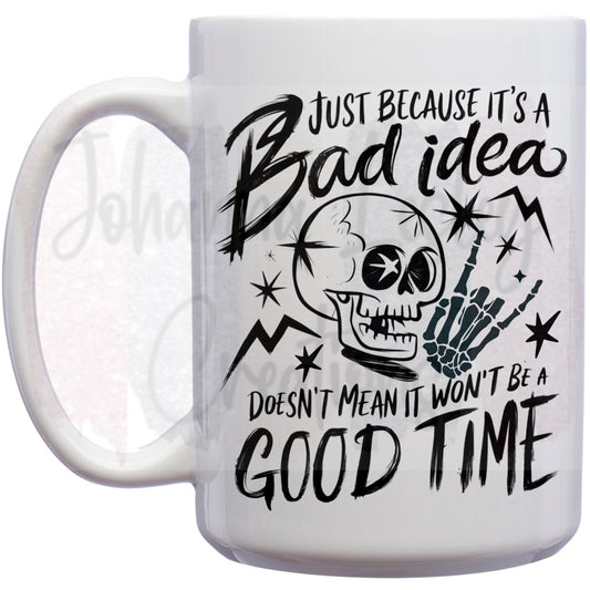 Just because it's a bad idea 15oz Mug