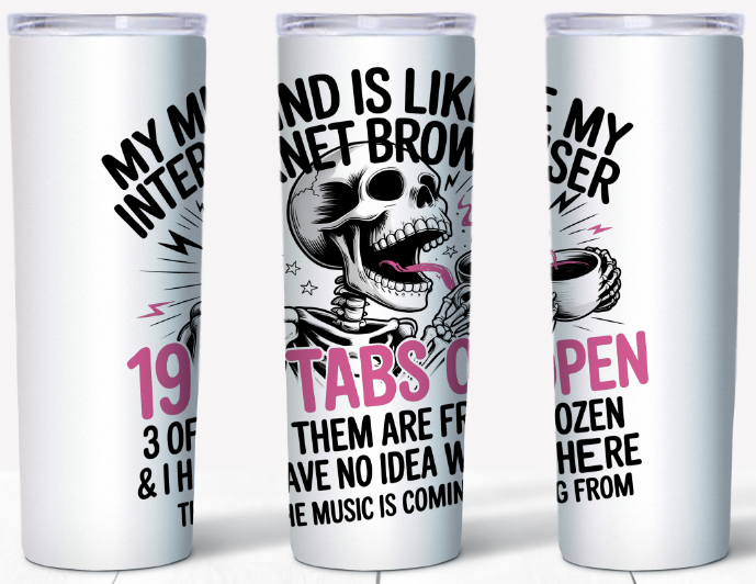 My Mind Is Like An Internet Browser Skeleton 20oz Tumbler | Johanna Lesley Creations