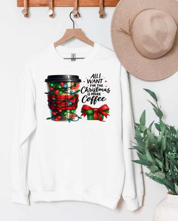 All I want for Christmas is more Coffee Adult Crewneck Sweatshirt