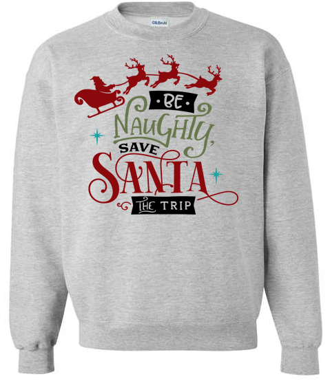 Be Naughty save Santa the trip Adult Crewneck Sweatshirt