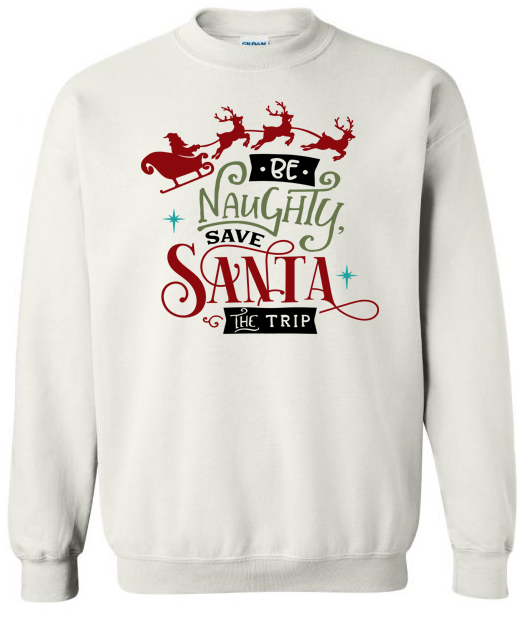 Be Naughty save Santa the trip Adult Crewneck Sweatshirt