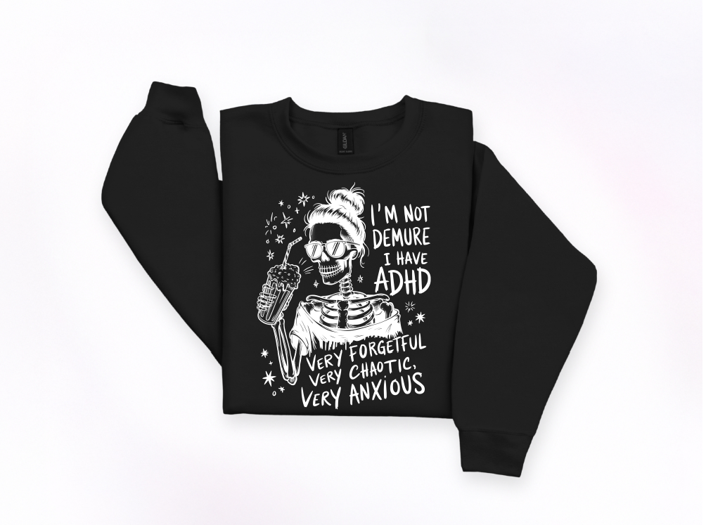 I’m Not Demure I Have ADHD Crewneck Sweatshirt | Johanna Lesley Creations