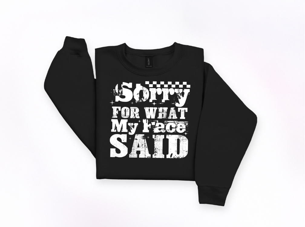 Sorry For What My Face Said Crewneck Sweatshirt | Johanna Lesley Creations