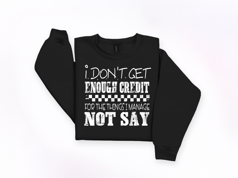 I Don’t Get Enough Credit Crewneck Sweatshirt | Johanna Lesley Creations