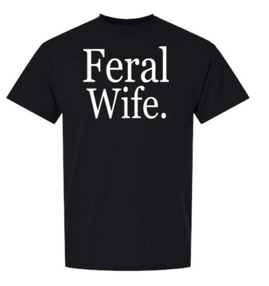 Feral Wife T-Shirt | Johanna Lesley Creations