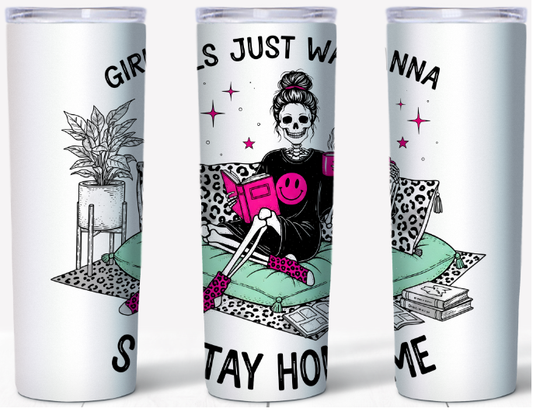 Girls Just Wanna Stay Home Skeleton 20oz Tumbler | Johanna Lesley Creations