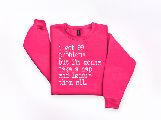 I Got 99 Problems But I’m Gonna Take a Nap Crewneck Sweatshirt | Johanna Lesley Creations