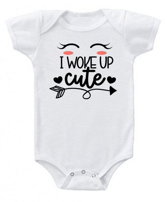 I woke up cute- baby bodysuit