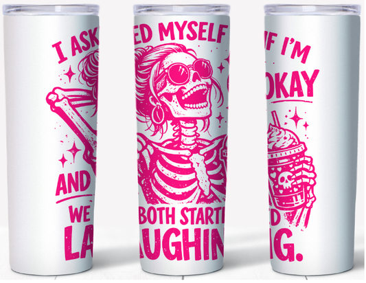 I Asked Myself If I’m Okay Pink Skeleton 20oz Tumbler | Johanna Lesley Creations