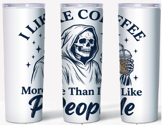 I Like Coffee More Than I Like People Grim Reaper | 20oz Stainless Steel Tumbler