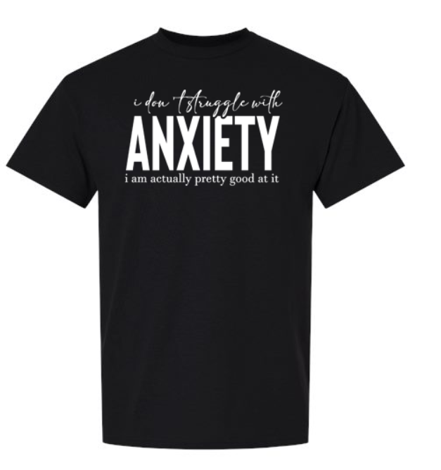 I Don’t Struggle with Anxiety, I’m Actually Pretty Good at It T-Shirt | Johanna Lesley Creations