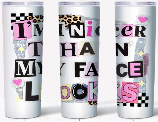 I’m Nicer Than My Face Looks Ransom Note Aesthetic 20oz Tumbler | Johanna Lesley Creations