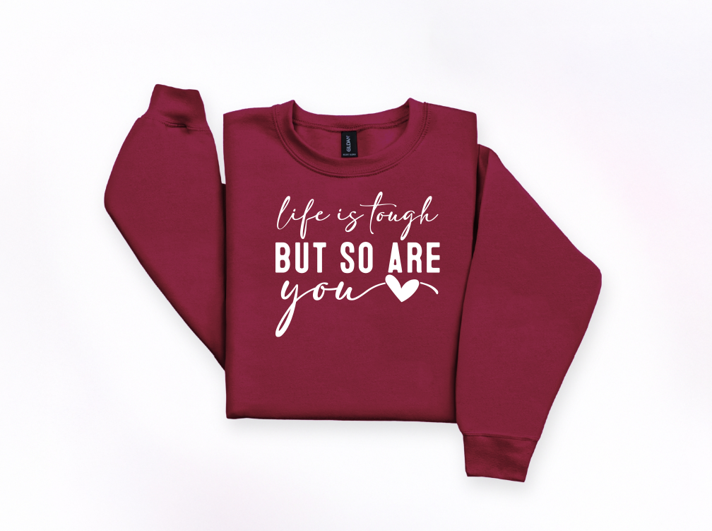 Life Is Tough But So Are You Crewneck Sweatshirt | Johanna Lesley Creations