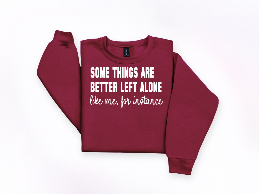 Some Things Are Better Left Alone Crewneck Sweatshirt | Johanna Lesley Creations