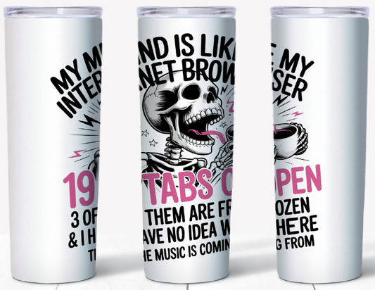 My Mind Is Like An Internet Browser Skeleton 20oz Tumbler | Johanna Lesley Creations
