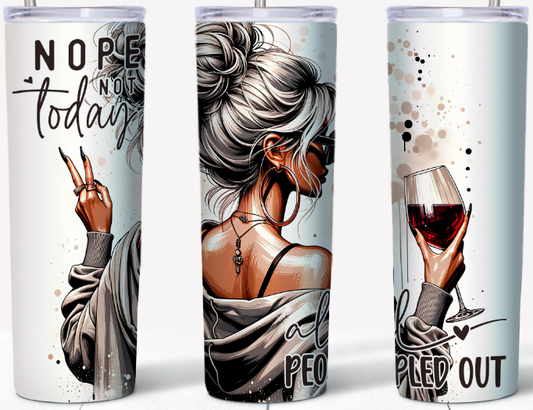 Nope not today all peopled out 15 or 20oz Tumbler