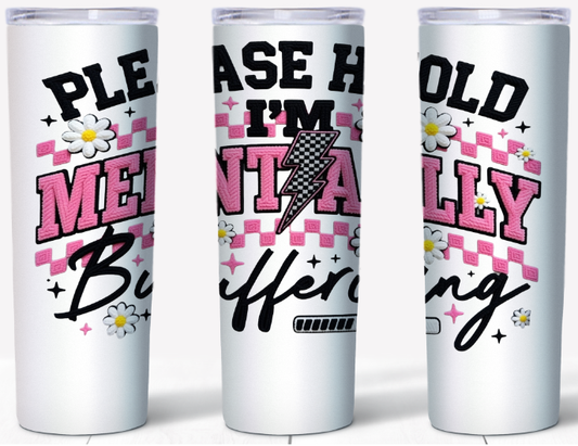 Please Hold I’m Mentally Buffering 20oz Tumbler | Johanna Lesley Creations