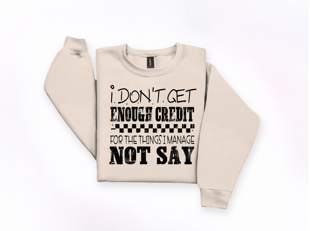 I Don’t Get Enough Credit Crewneck Sweatshirt | Johanna Lesley Creations
