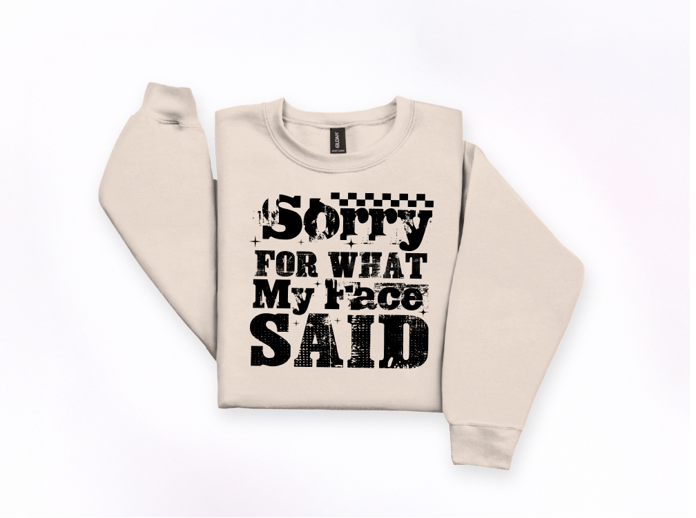 Sorry For What My Face Said Crewneck Sweatshirt | Johanna Lesley Creations