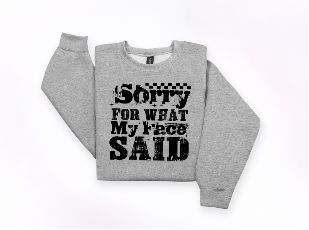 Sorry For What My Face Said Crewneck Sweatshirt | Johanna Lesley Creations