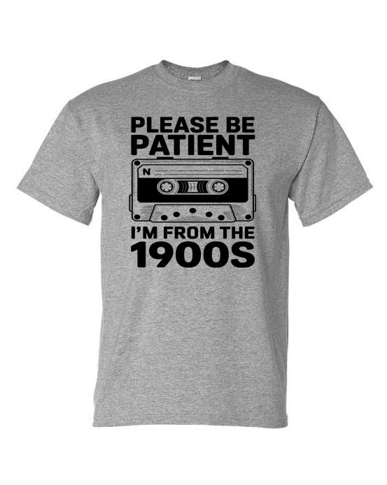 Shirt of the Week #2: Please Be Patient I'm From The 1900s