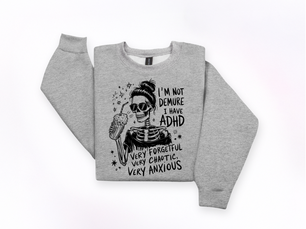 I’m Not Demure I Have ADHD Crewneck Sweatshirt | Johanna Lesley Creations
