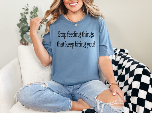 Stop Feeding Things That Keep Biting You | Adult Unisex T-Shirt | Johanna Lesley Creations