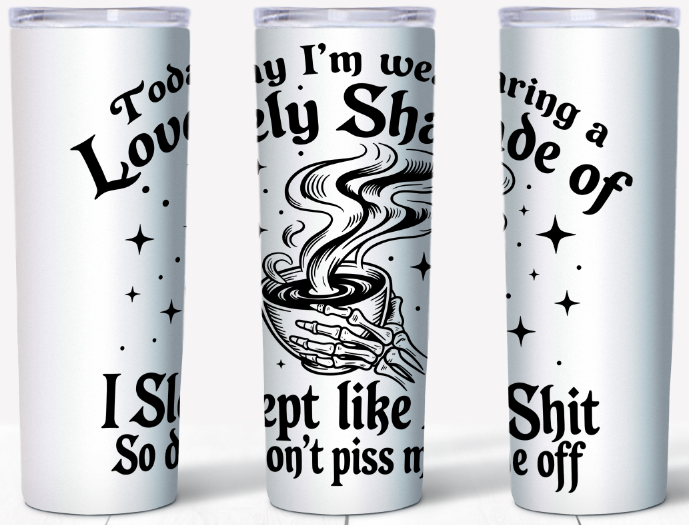 Today I’m Wearing A Lovely Shade Of I Slept Like Shit 20oz Tumbler | Johanna Lesley Creations
