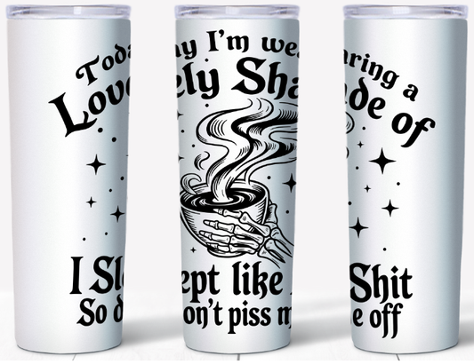 Today I’m Wearing A Lovely Shade Of I Slept Like Shit 20oz Tumbler | Johanna Lesley Creations