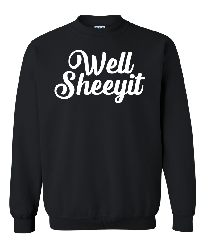 Well Sheeeyit Crewneck Sweatshirt | Johanna Lesley Creations