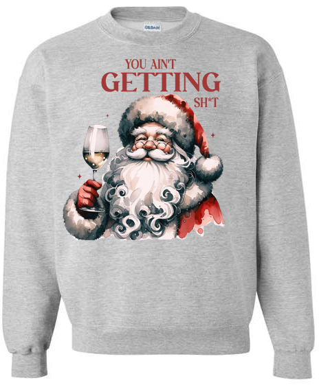 You Ain't Getting Sh*t funny Santa Adult Crewneck