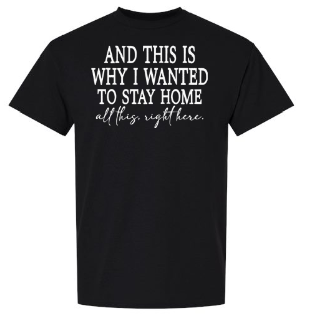 And This Is Why I Wanted to Stay Home T-Shirt | Johanna Lesley Creations