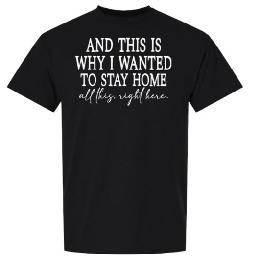And This Is Why I Wanted to Stay Home T-Shirt | Johanna Lesley Creations