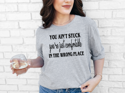 You Ain't Stuck Just Comfortable | Adult Unisex T-Shirt | Johanna Lesley Creations