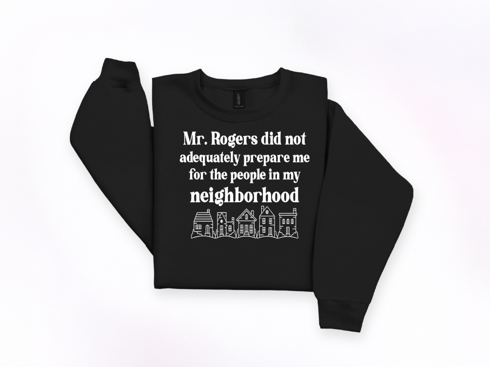 Mr. Rogers Did Not Prepare Me Crewneck Sweatshirt | Johanna Lesley Creations