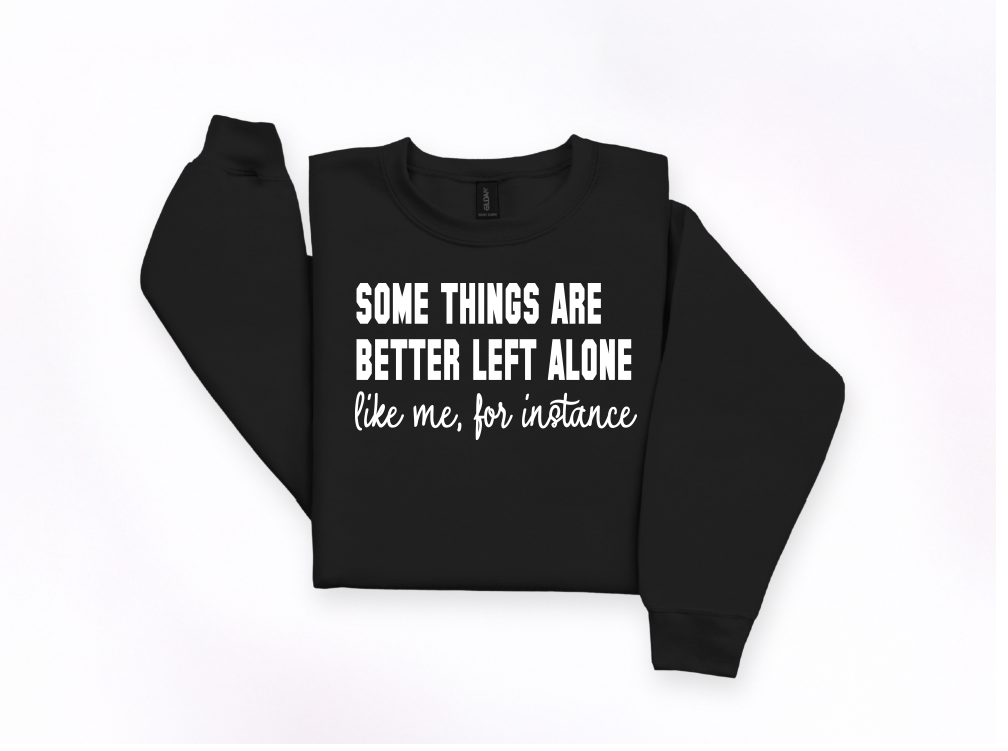 Some Things Are Better Left Alone Crewneck Sweatshirt | Johanna Lesley Creations