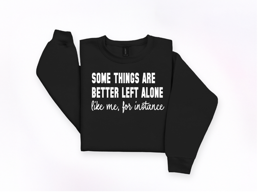 Some Things Are Better Left Alone Crewneck Sweatshirt | Johanna Lesley Creations