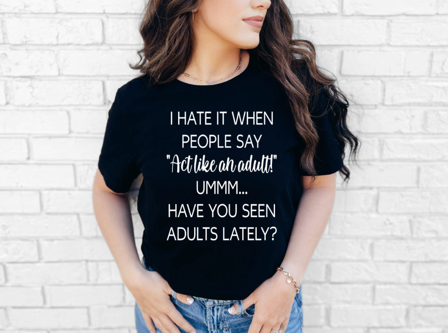 Seen Adults Lately Sassy Adult Unisex T-Shirt | Johanna Lesley Creations