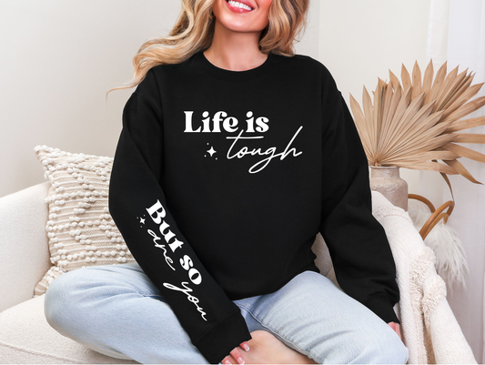 Life Is Tough But So Are You Crewneck Sweatshirt | Johanna Lesley Creations