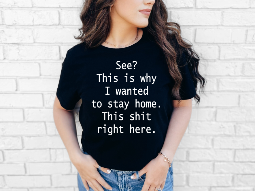 Stay Home Right Here Sassy Adult Unisex T-Shirt | Johanna Lesley Creations