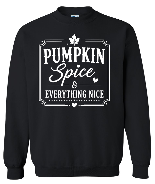 Pumpkin Spice and Everything Nice Crewneck Sweatshirt | Johanna Lesley Creations