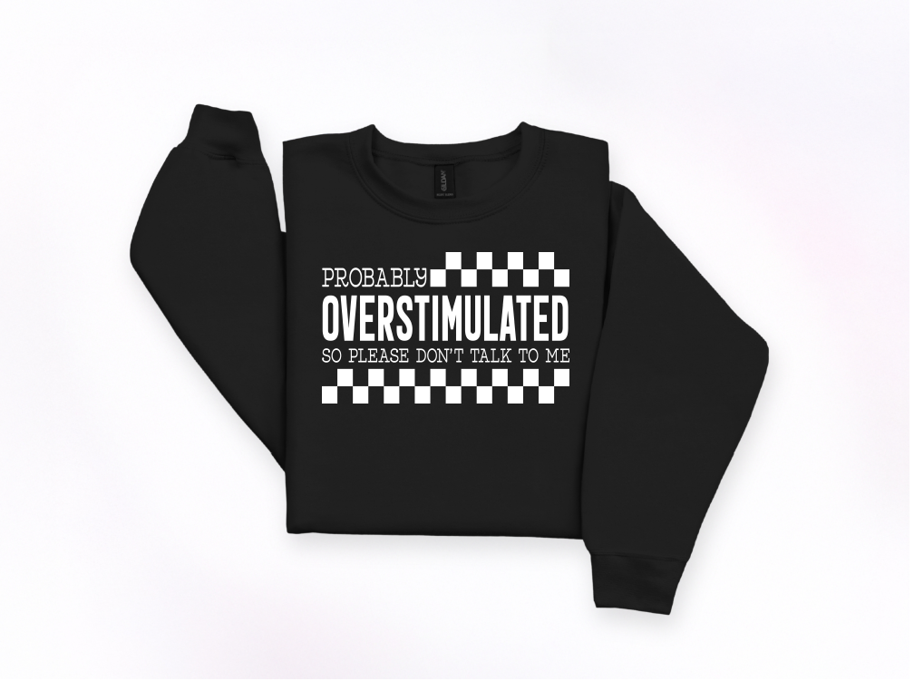 Probably Overstimulated Crewneck Sweatshirt | Johanna Lesley Creations