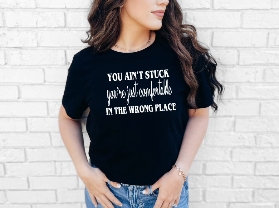 You Ain't Stuck Just Comfortable | Adult Unisex T-Shirt | Johanna Lesley Creations