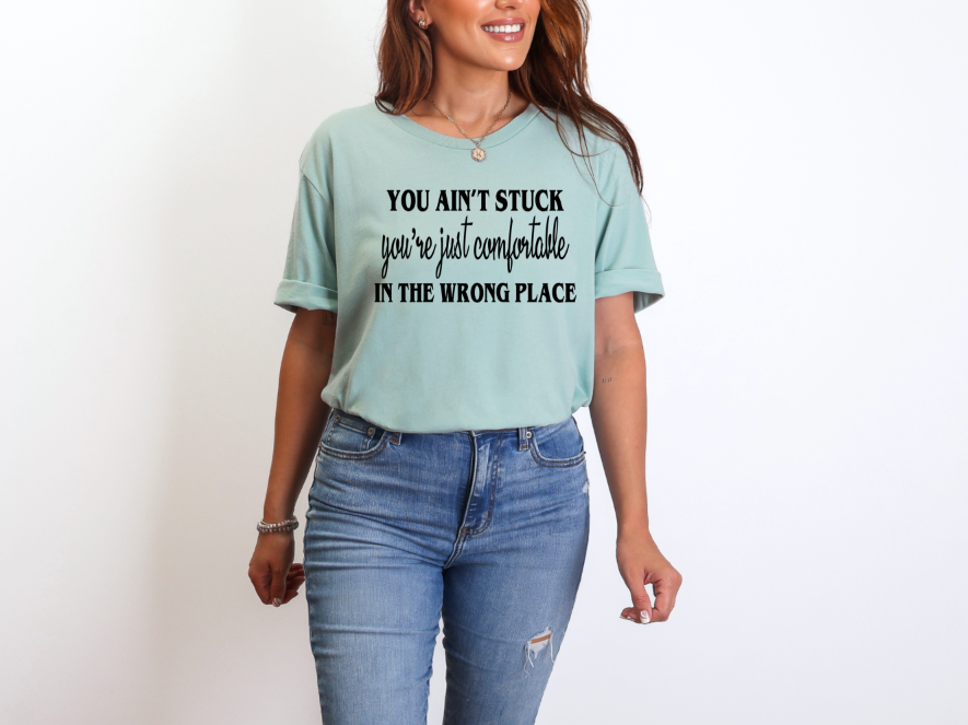 You Ain't Stuck Just Comfortable | Adult Unisex T-Shirt | Johanna Lesley Creations