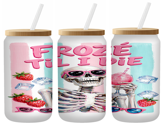 Frozé Til I Die Glass Can | 16oz Frosted Tumbler – Bamboo Lid & Straw
