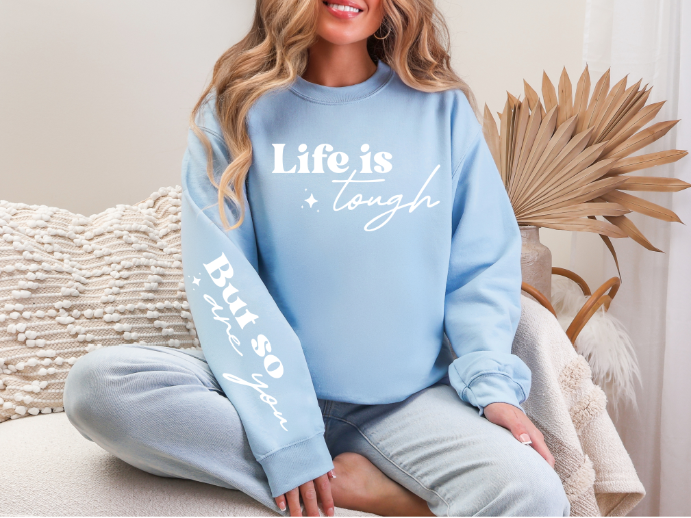 Life Is Tough But So Are You Crewneck Sweatshirt | Johanna Lesley Creations