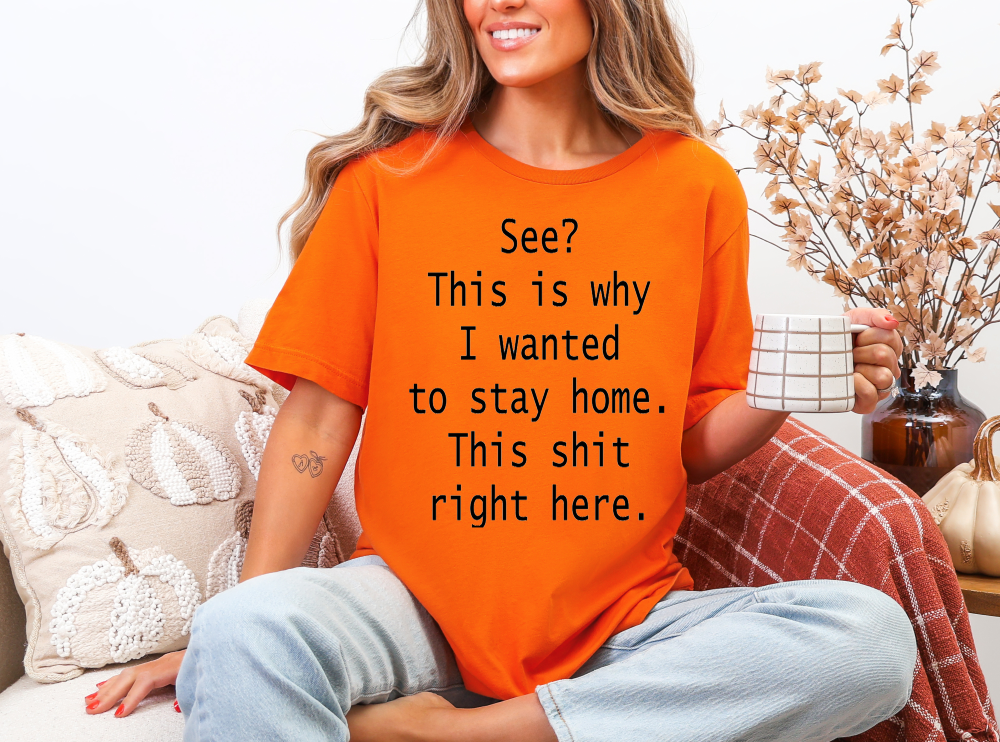 Stay Home Right Here Sassy Adult Unisex T-Shirt | Johanna Lesley Creations